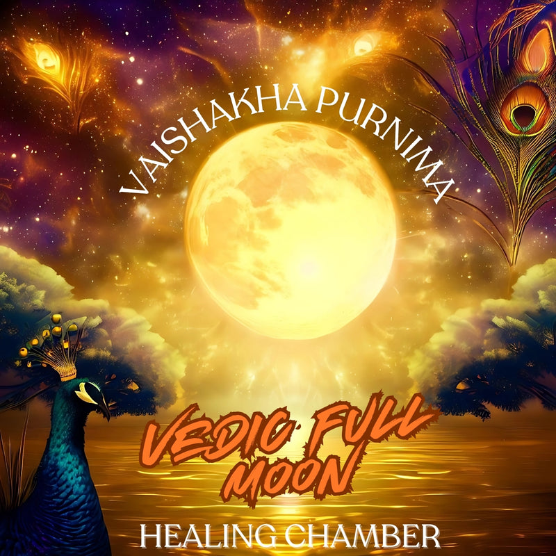 VEDIC FULL MOON - HEALING CHAMBER: VAISHAKHA PURNIMA